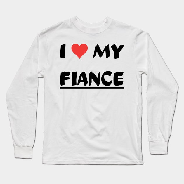 I LOVE MY FIANCE Long Sleeve T-Shirt by mdr design